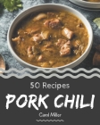 50 Pork Chili Recipes: A Highly Recommended Pork Chili Cookbook By Carol Miller Cover Image
