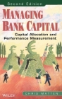 Managing Bank Capital: Capital Allocation and Performance Measurement By Chris Matten Cover Image