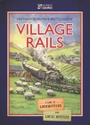 Village Rails: A Game of Locomotives and Local Motives By Matthew Dunstan, Brett J. Gilbert, Joanna Rosa (Illustrator) Cover Image
