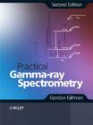 Practical Gamma-Ray Spectrometry By Gordon Gilmore Cover Image