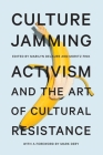 Culture Jamming: Activism and the Art of Cultural Resistance By Marilyn Delaure (Editor), Moritz Fink (Editor), Mark Dery (Foreword by) Cover Image
