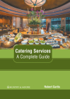 Catering Services: A Complete Guide By Robert Curtis (Editor) Cover Image