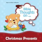 Bible Thoughts on Christmas Presents: Why do we give presents? By Agnes De Bezenac, Salem De Bezenac, Agnes De Bezenac (Illustrator) Cover Image