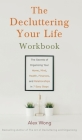 The Decluttering Your Life Workbook: The Secrets of Organizing Your Home, Mind, Health, Finances, and Relationships in 7 Easy Steps Cover Image