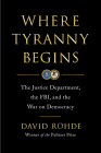 Where Tyranny Begins: The Justice Department, the FBI, and the War on Democracy Cover Image