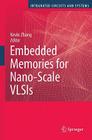 Embedded Memories for Nano-Scale VLSIs (Integrated Circuits and Systems) By Kevin Zhang (Editor) Cover Image