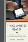 The Committed Reader: Reading for Utility, Pleasure, and Fulfillment in the Twenty-First Century Cover Image