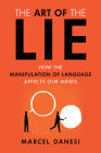 The Art of the Lie: How the Manipulation of Language Affects Our Minds By Marcel Danesi Cover Image