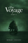 The Voyage: Part I By Robert Vincent Cover Image