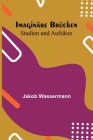 Imaginäre Brücken: Studien und Aufsätze By Jakob Wassermann Cover Image