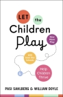 Let the Children Play: How More Play Will Save Our Schools and Help Children Thrive By Pasi Sahlberg, William Doyle Cover Image