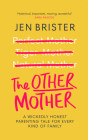 The Other Mother: A Wickedly Honest Parenting Tale for Every Kind of Family By Jen Brister Cover Image