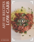 Ah! 101 Low-Carb Recipes: A Low-Carb Cookbook Everyone Loves! Cover Image