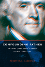 Confounding Father: Thomas Jefferson's Image in His Own Time (Jeffersonian America) Cover Image