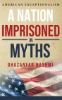 A Nation Imprisoned in Myths By Ghazanfar Hashmi Cover Image