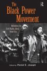 The Black Power Movement: Rethinking the Civil Rights-Black Power Era By Peniel E. Joseph (Editor) Cover Image