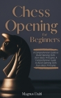 Chess Openings for Beginners: A Comprehensive Guide to Build Opening Skills from Basic Principles Cover Image