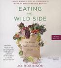 Eating on the Wild Side: The Missing Link to Optimum Health By Jo Robinson, Erin Bennett (Read by) Cover Image