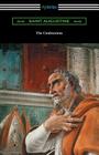 The Confessions of Saint Augustine (Translated by Edward Bouverie Pusey with an Introduction by Arthur Symons) By Saint Augustine, Edward Bouverie Pusey (Translator), Arthur Symons (Introduction by) Cover Image