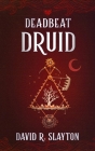 Deadbeat Druid By David R. Slayton, Meredith Lustig (Director) Cover Image
