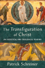 The Transfiguration of Christ: An Exegetical and Theological Reading By Patrick Schreiner Cover Image