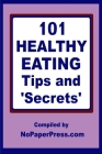 101 Healthy Eating Tips & Secrets By Nopaperpress Staff Cover Image