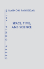 Space, Time, and Science (Opera Omnia) Vol XII By Raimon Panikkar Cover Image