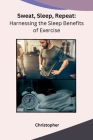Sweat, Sleep, Repeat: Harnessing the Sleep Benefits of Exercise Cover Image