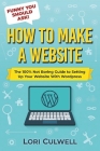 Funny You Should Ask How to Make a Website: The 100% Not Boring Guide to Setting Up Your Website With Wordpress By Lori Culwell Cover Image