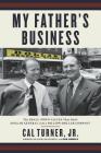 My Father's Business: The Small-Town Values That Built Dollar General into a Billion-Dollar Company By Cal Turner, Jr., Rob Simbeck (With) Cover Image