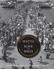 Seattle in Black and White: The Congress of Racial Equality and the Fight for Equal Opportunity (V Ethel Willis White Books) By Joan Singler, Jean C. Durning, Bettylou Valentine Cover Image