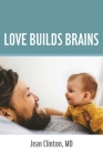 Love Builds Brains By Jean M. Clinton Cover Image