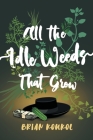 All the Idle Weeds That Grow Cover Image
