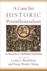 A Case for Historic Premillennialism: An Alternative to 