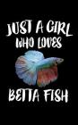 Just A Girl Who Loves Betta Fish: Animal Nature Collection By Marko Marcus Cover Image