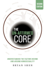 The Un-affirmed Core: Understanding the Factors Behind and Around Homosexuality By Bryan Shen Cover Image