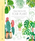 How Not to Kill Your Plant By Magda Gargulakova, Lenka Chytilova, Hannah Abbo (Illustrator) Cover Image