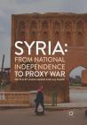 Syria: From National Independence to Proxy War By Linda Matar (Editor), Ali Kadri (Editor) Cover Image