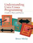 Understanding Unix/Linux Programming: A Guide to Theory and Practice By Bruce Molay Cover Image