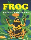 Frog Coloring Book for Kids Ages 4-8: Beautiful Frog Coloring Book for Kids and Teens By Jpc Book Publishing Cover Image
