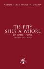'Tis Pity She's a Whore (Arden Early Modern Drama) By John Ford, Sonia Massai (Editor), Gordon McMullan (Editor) Cover Image