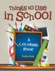 Things to Use in School (A Coloring Book) Cover Image