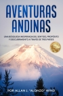 Aventuras Andinas: Una Búsqueda Inesperada del Sentido, Propósito Y Descubrimiento a Través de Tres Países Cover Image