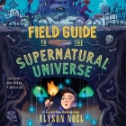 Field Guide to the Supernatural Universe By Alyson Noël, Michael Crouch (Read by) Cover Image