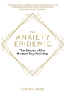 The Anxiety Epidemic: The Causes of our Modern-Day Anxieties By Graham Davey Cover Image