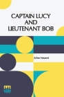 Captain Lucy And Lieutenant Bob By Aline Havard Cover Image