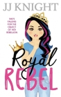 Royal Rebel: A Second Chance Romantic Comedy By Jj Knight Cover Image
