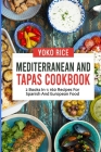 Mediterranean And Tapas Cookbook: 2 Books In 1: 160 Recipes For Spanish And European Food By Yoko Rice Cover Image