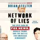 Network of Lies: The Epic Saga of Fox News, Donald Trump, and the Battle for American Democracy By Brian Stelter, Brian Stelter (Read by) Cover Image