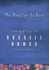 The Angel on the Roof: The Stories of Russell Banks By Russell Banks Cover Image